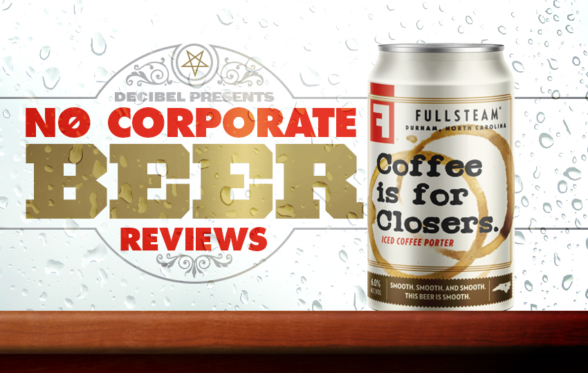 No Corporate Beer Reviews Coffee Is for Closers Decibel Magazine