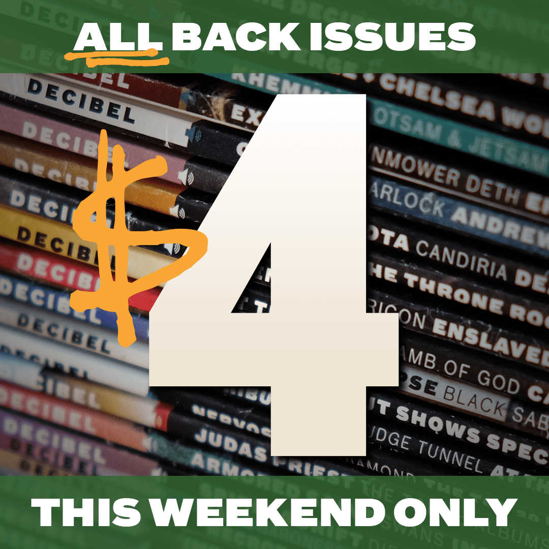 All Decibel Back Issues Are Just ! THIS WEEKEND ONLY!