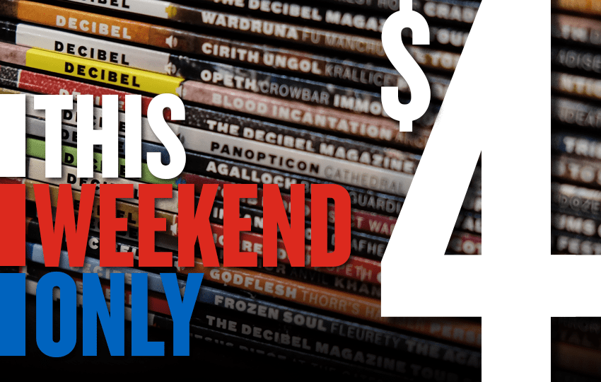 Weekends Issues All Back Issues Just $4! THIS JULY 4th WEEKEND ONLY! - Decibel Magazine